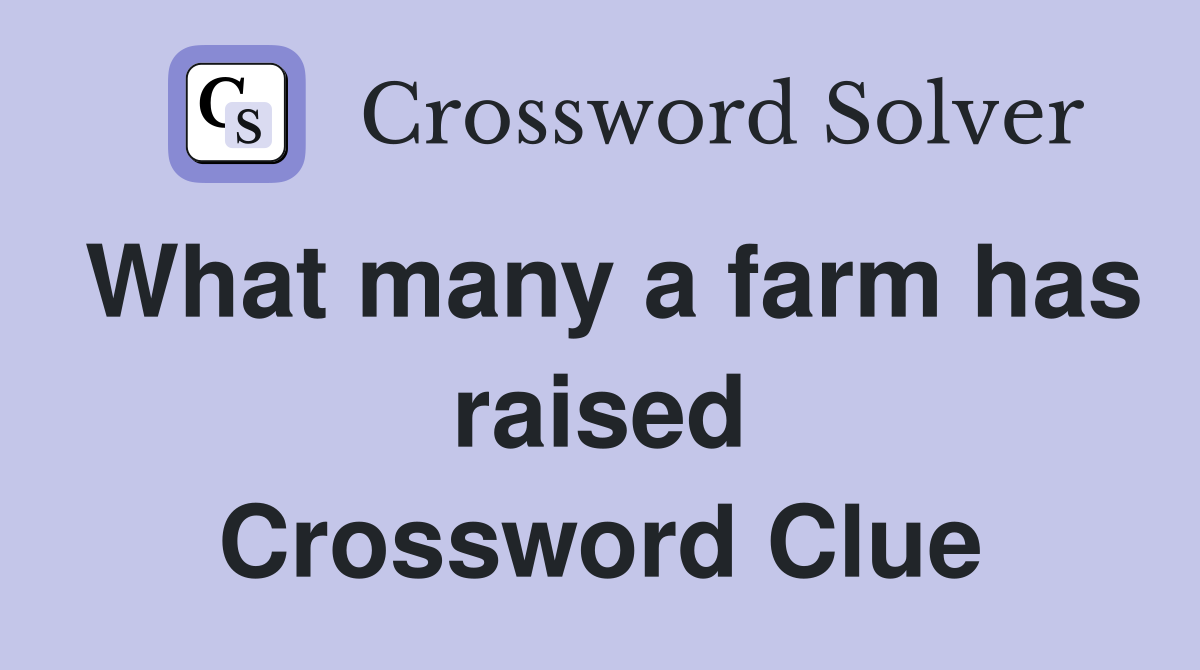 What many a farm has raised Crossword Clue