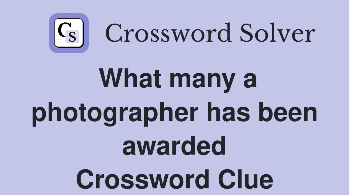 What many a photographer has been awarded Crossword Clue