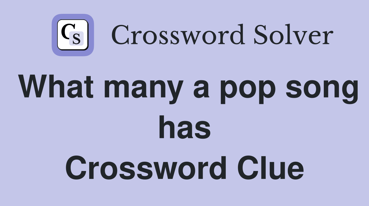 What many a pop song has Crossword Clue