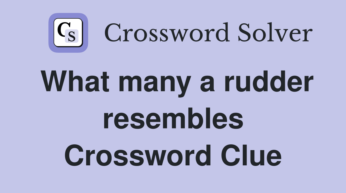 What many a rudder resembles Crossword Clue