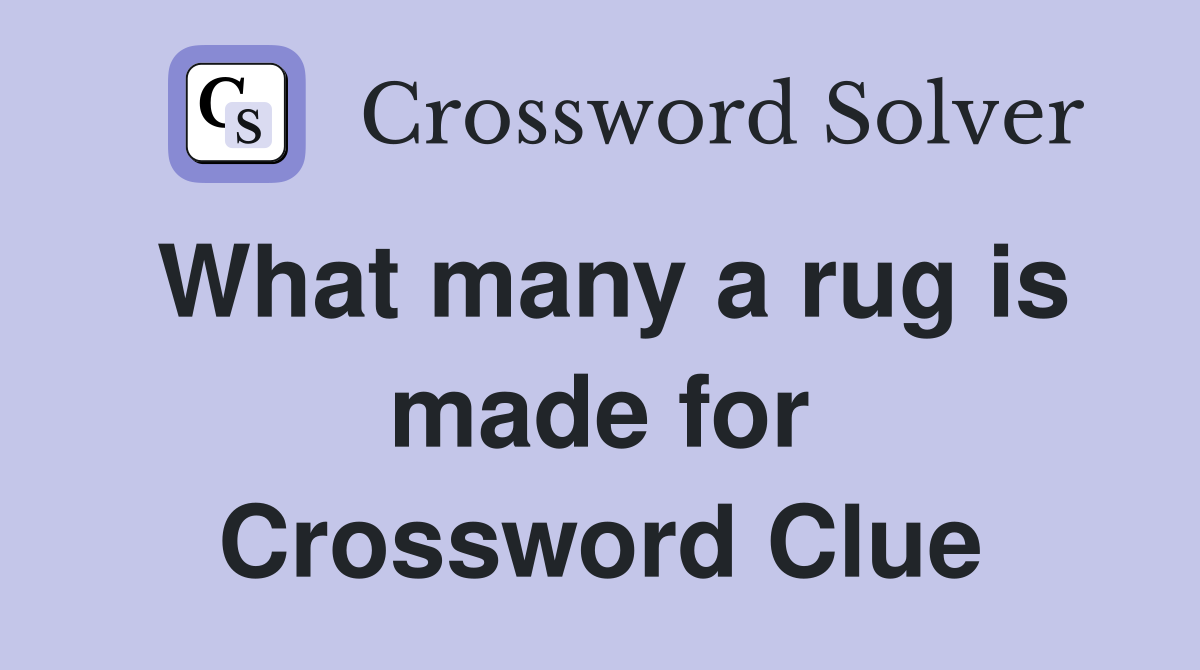 What many a rug is made for Crossword Clue