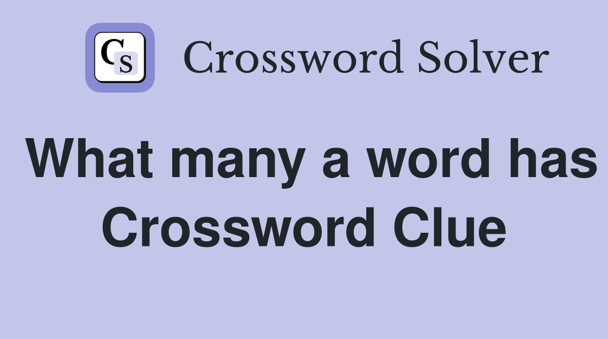What many a word has Crossword Clue