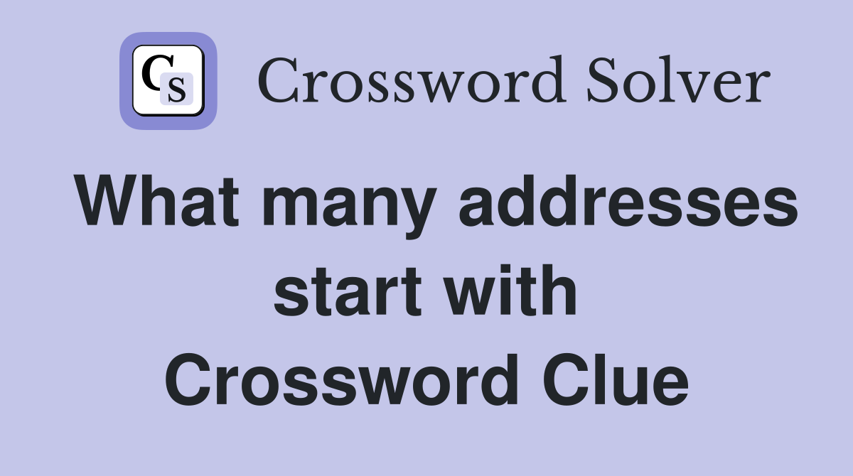 What many addresses start with Crossword Clue