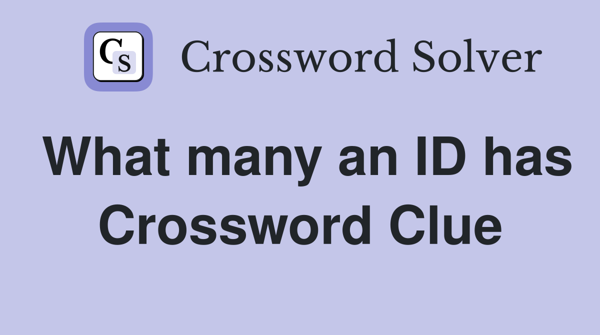 What many an ID has Crossword Clue