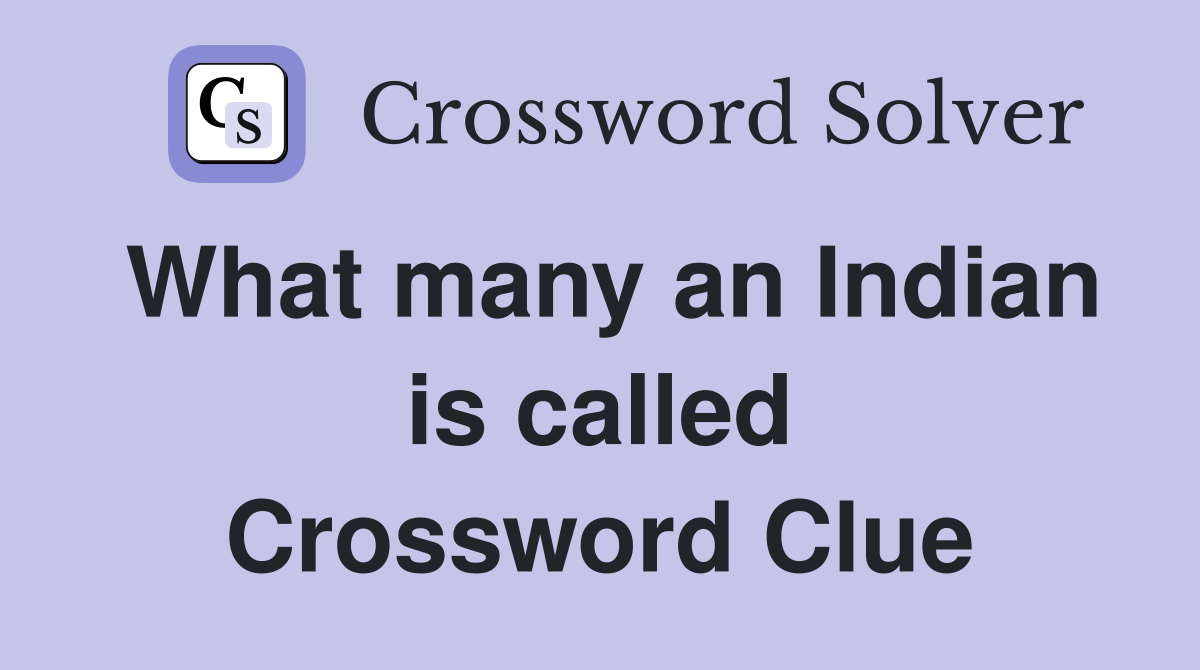 What many an Indian is called Crossword Clue