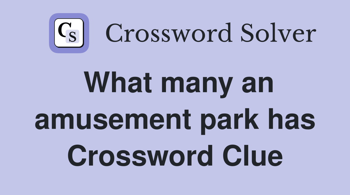 What many an amusement park has Crossword Clue