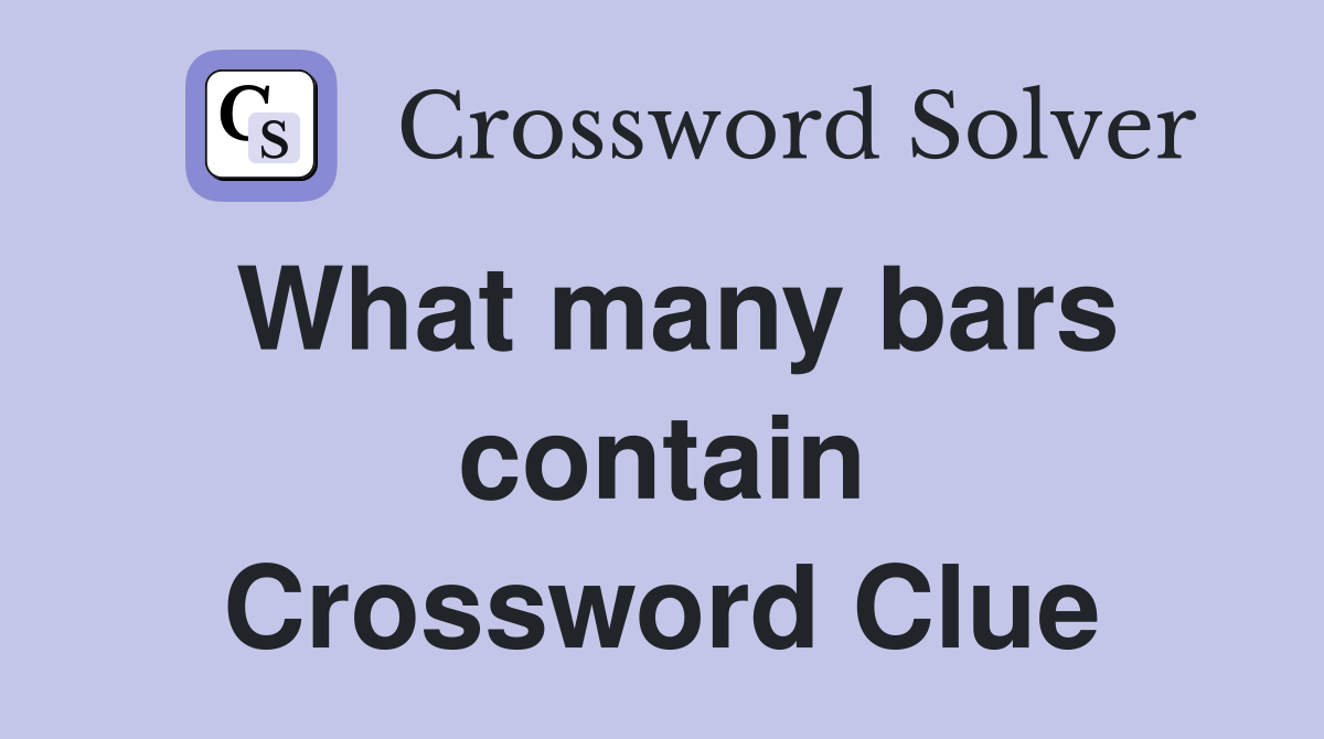 What many bars contain Crossword Clue