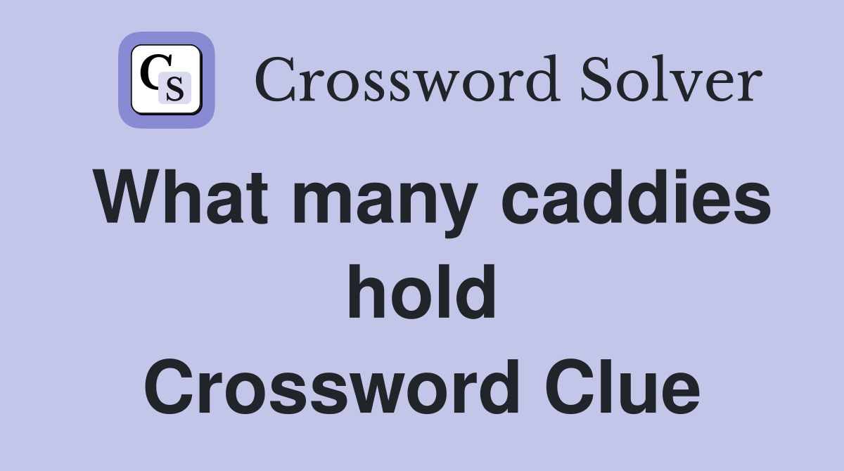 What many caddies hold Crossword Clue