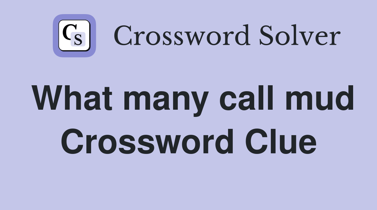 What many call mud Crossword Clue