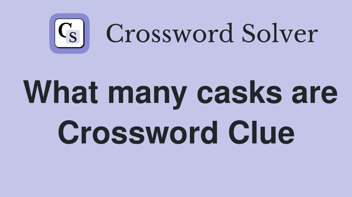 What many casks are Crossword Clue