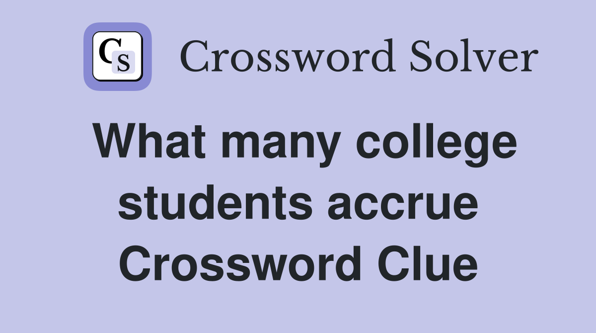 What many college students accrue Crossword Clue