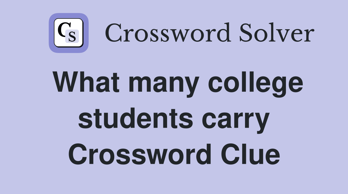 What many college students carry Crossword Clue