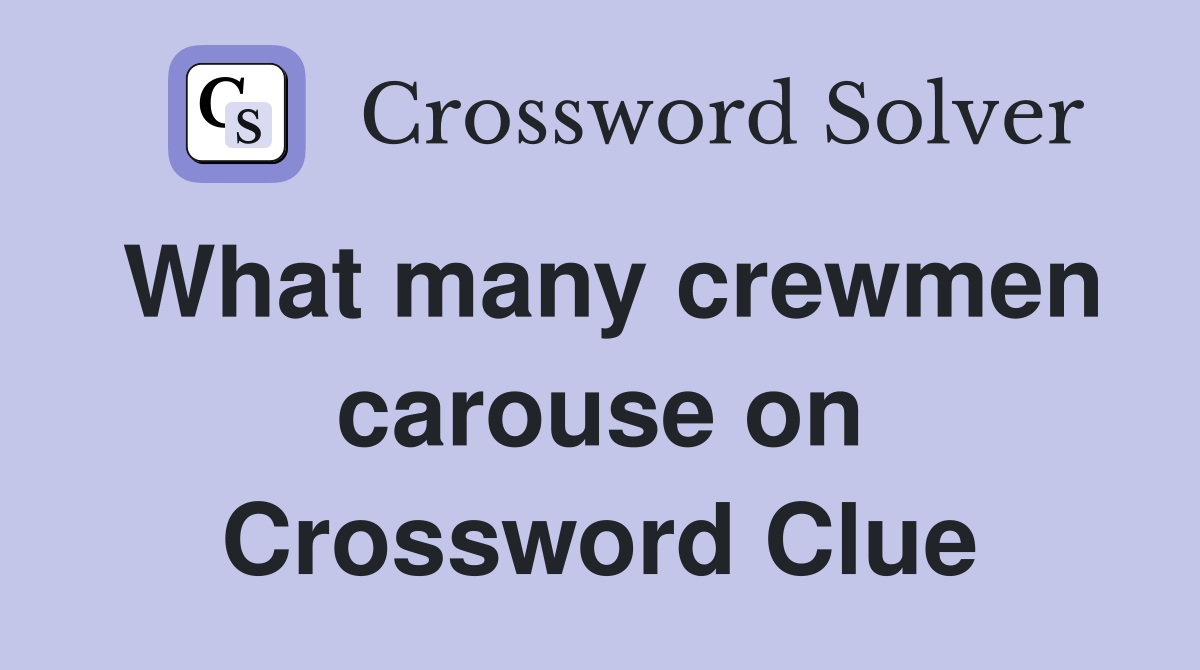 What many crewmen carouse on Crossword Clue