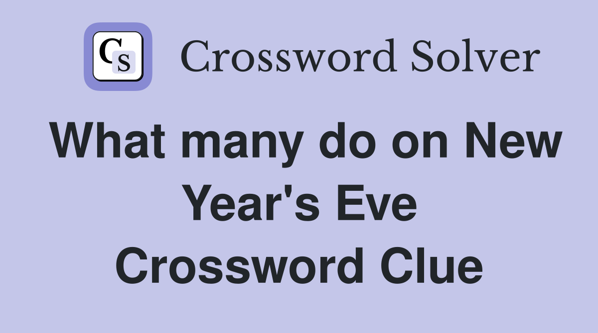 What many do on New Year's Eve Crossword Clue