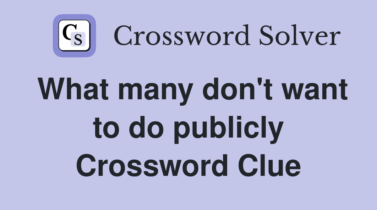 What many don't want to do publicly Crossword Clue