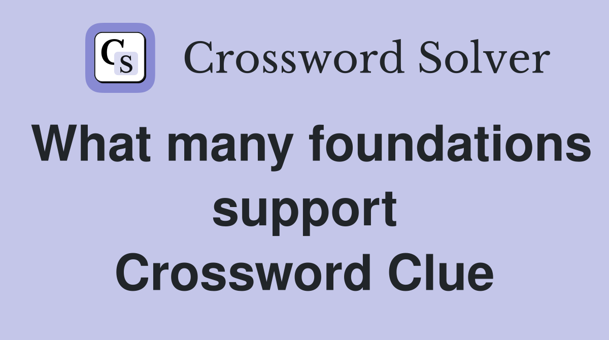 What many foundations support Crossword Clue