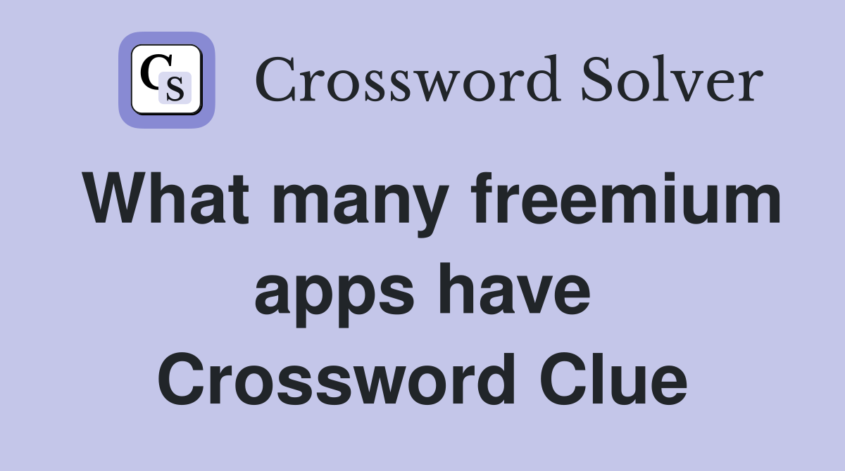 What many freemium apps have Crossword Clue