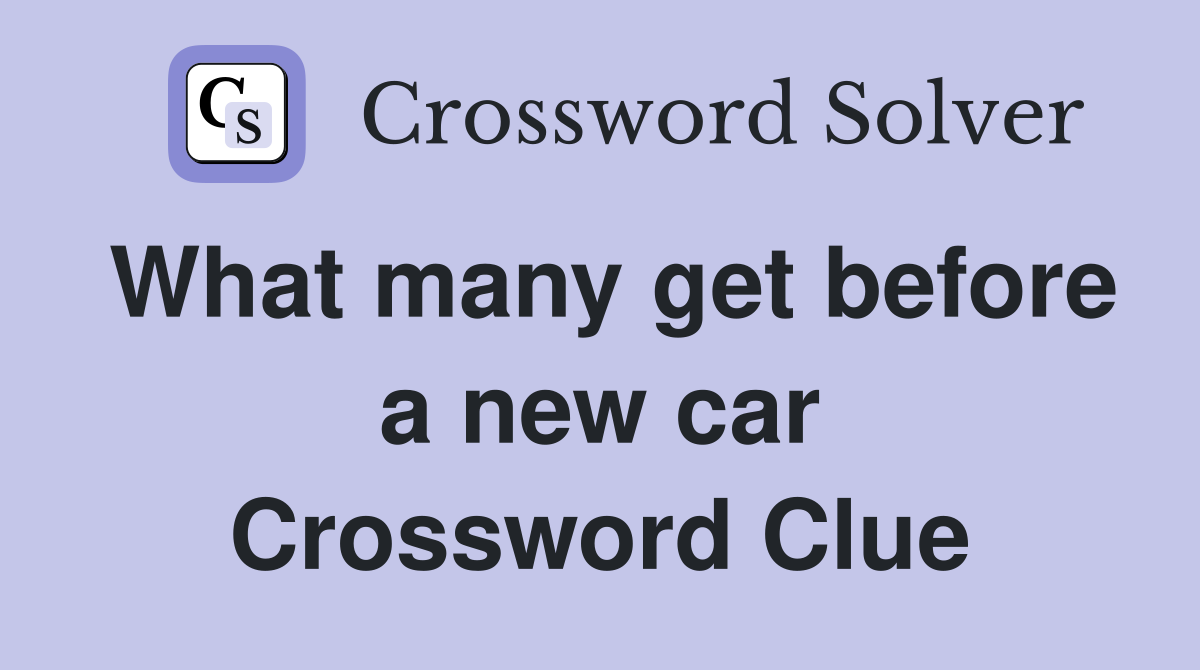 What many get before a new car Crossword Clue