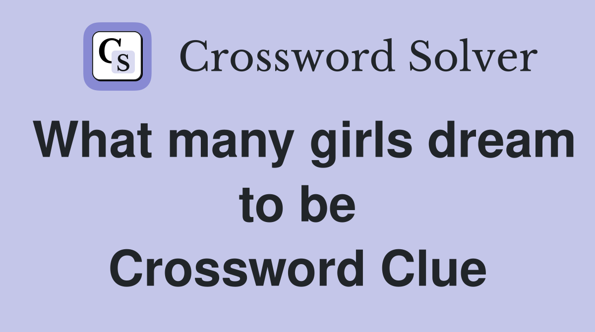 What many girls dream to be Crossword Clue