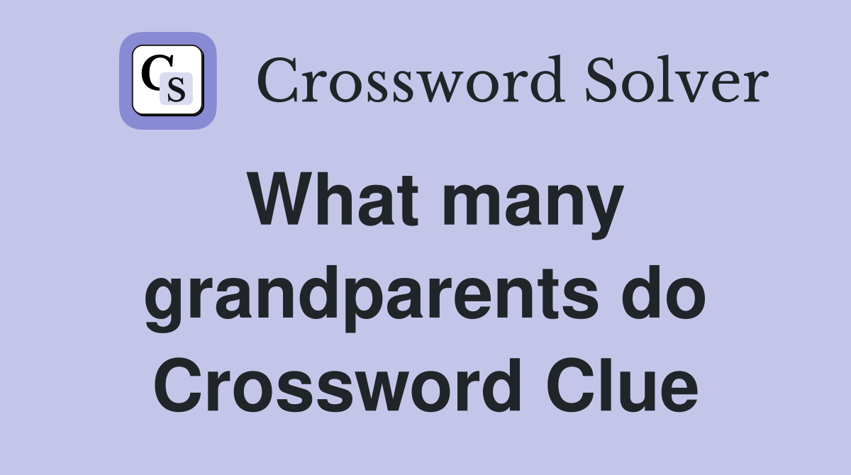 What many grandparents do Crossword Clue