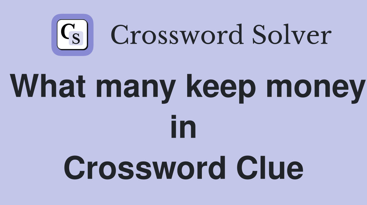 What many keep money in Crossword Clue