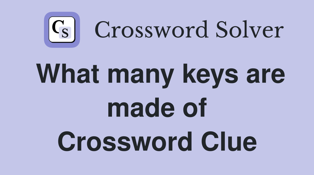 What many keys are made of Crossword Clue