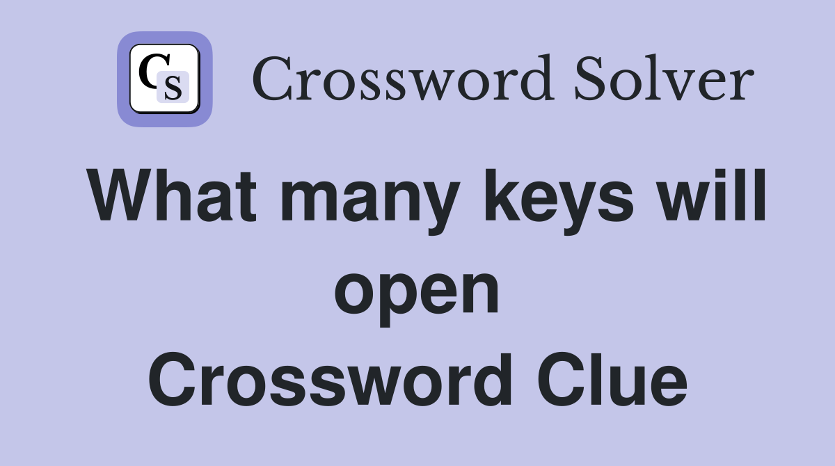 What many keys will open Crossword Clue