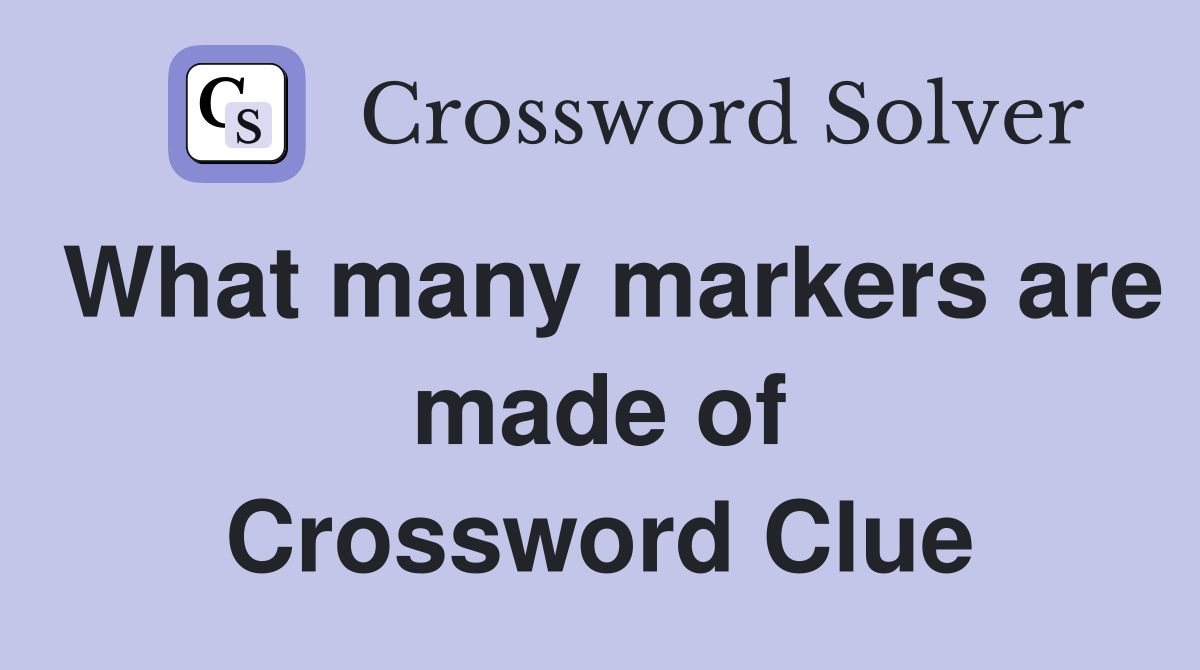 What many markers are made of Crossword Clue