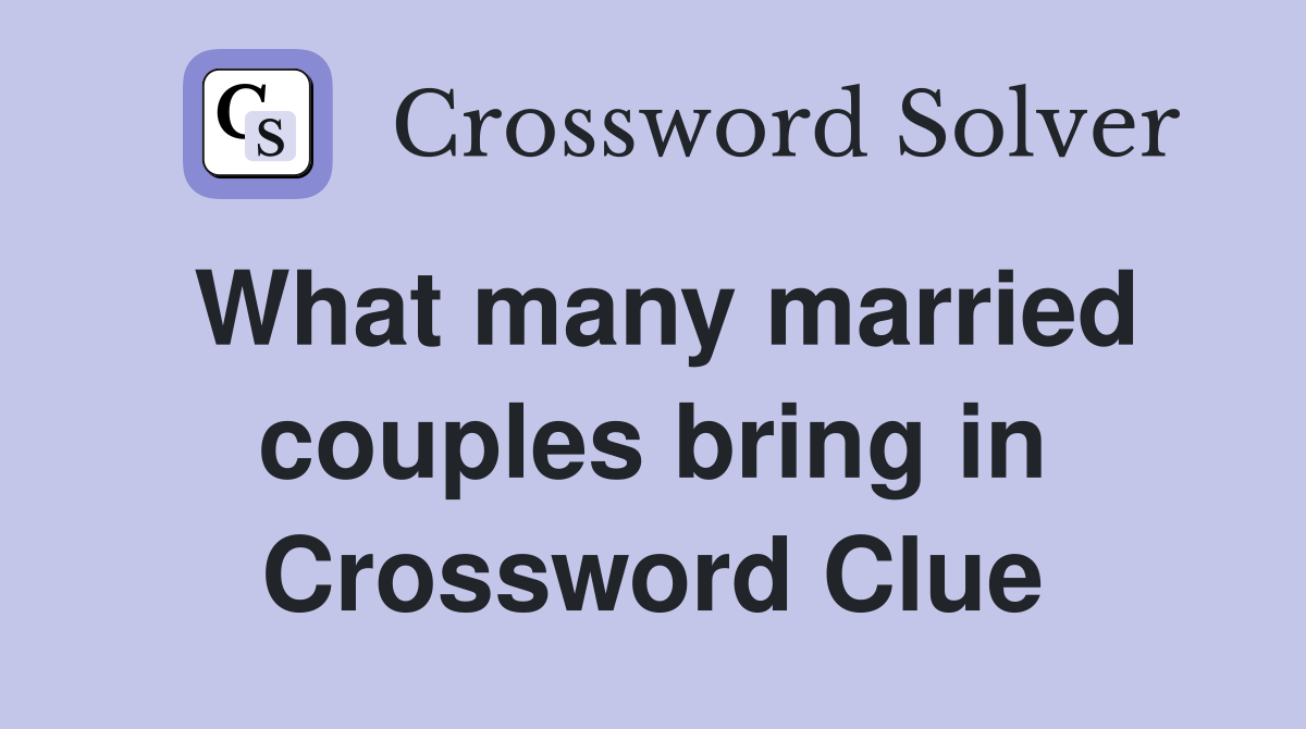 What many married couples bring in Crossword Clue