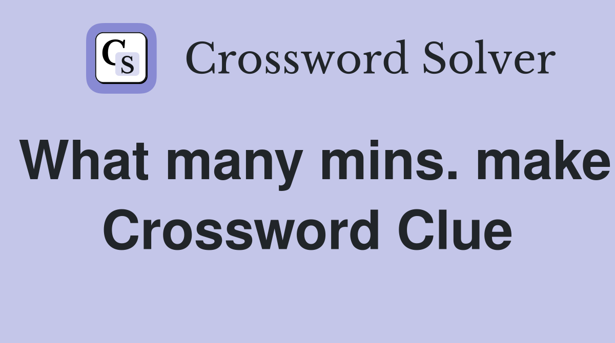 What many mins. make Crossword Clue