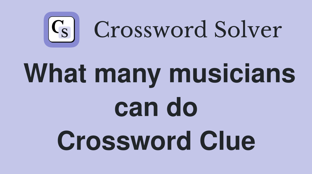 What many musicians can do Crossword Clue