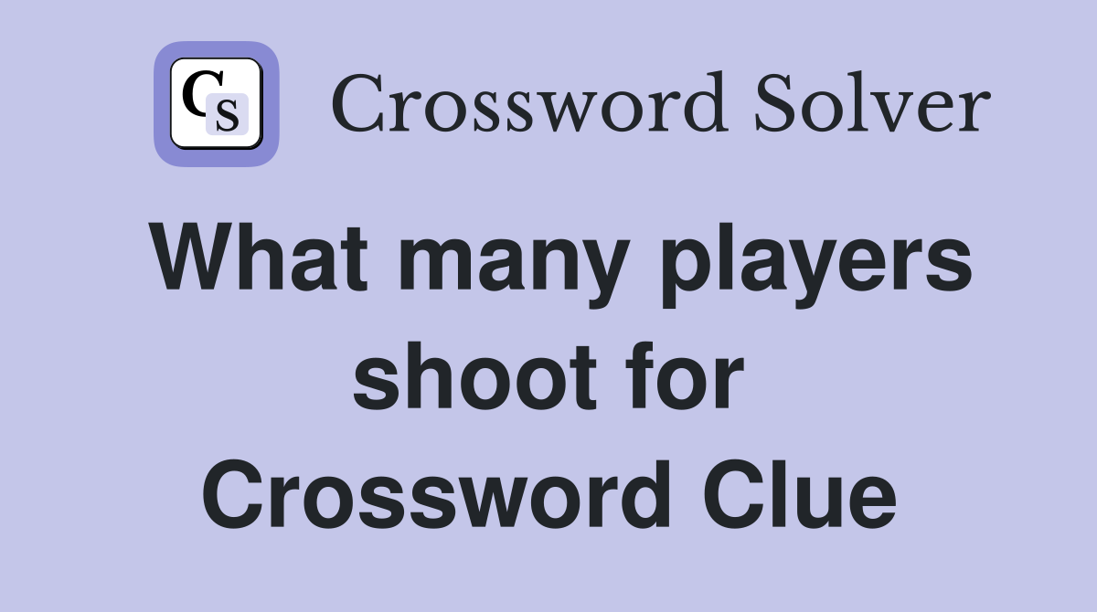 What many players shoot for Crossword Clue