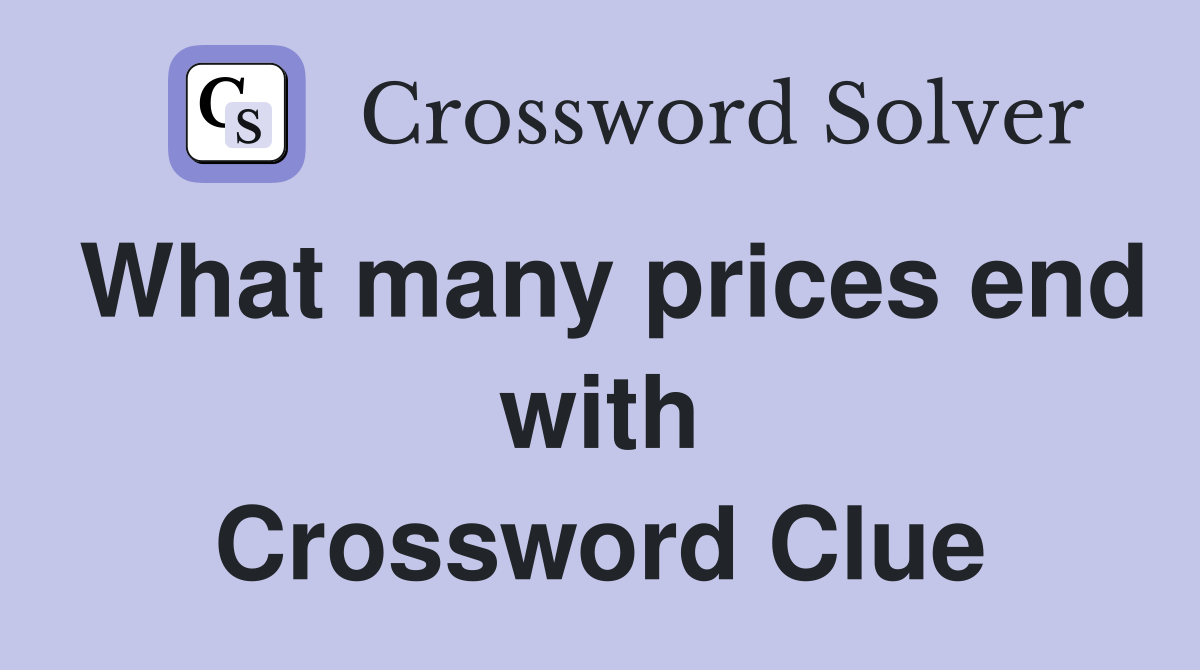 What many prices end with Crossword Clue