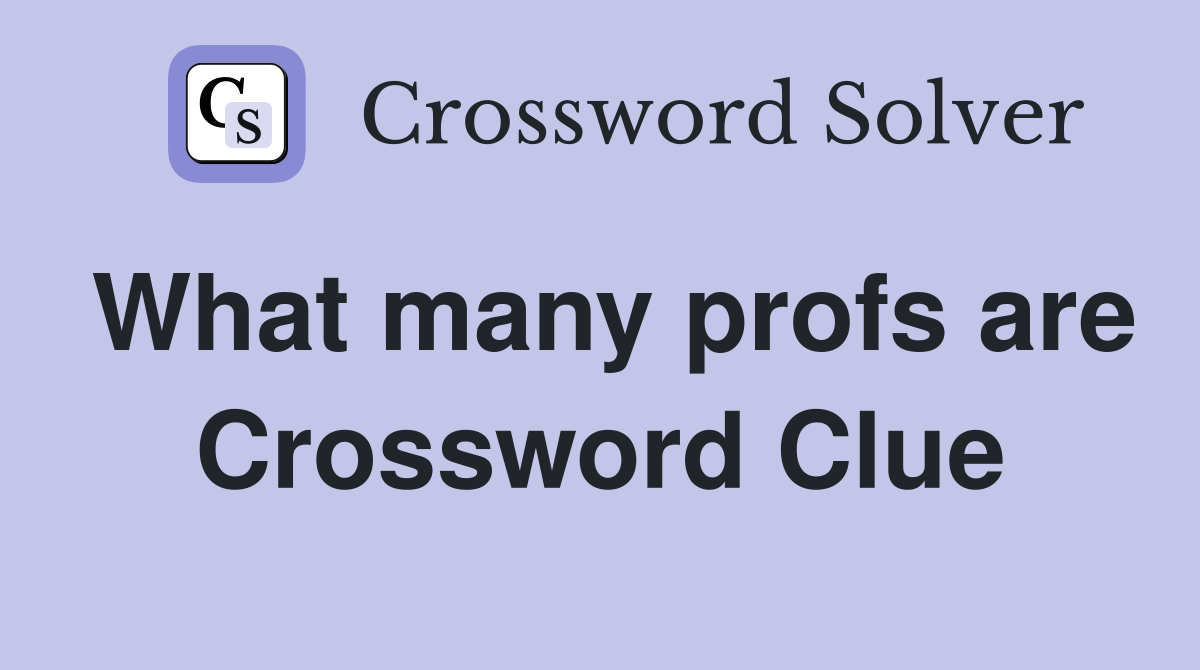 What many profs are Crossword Clue
