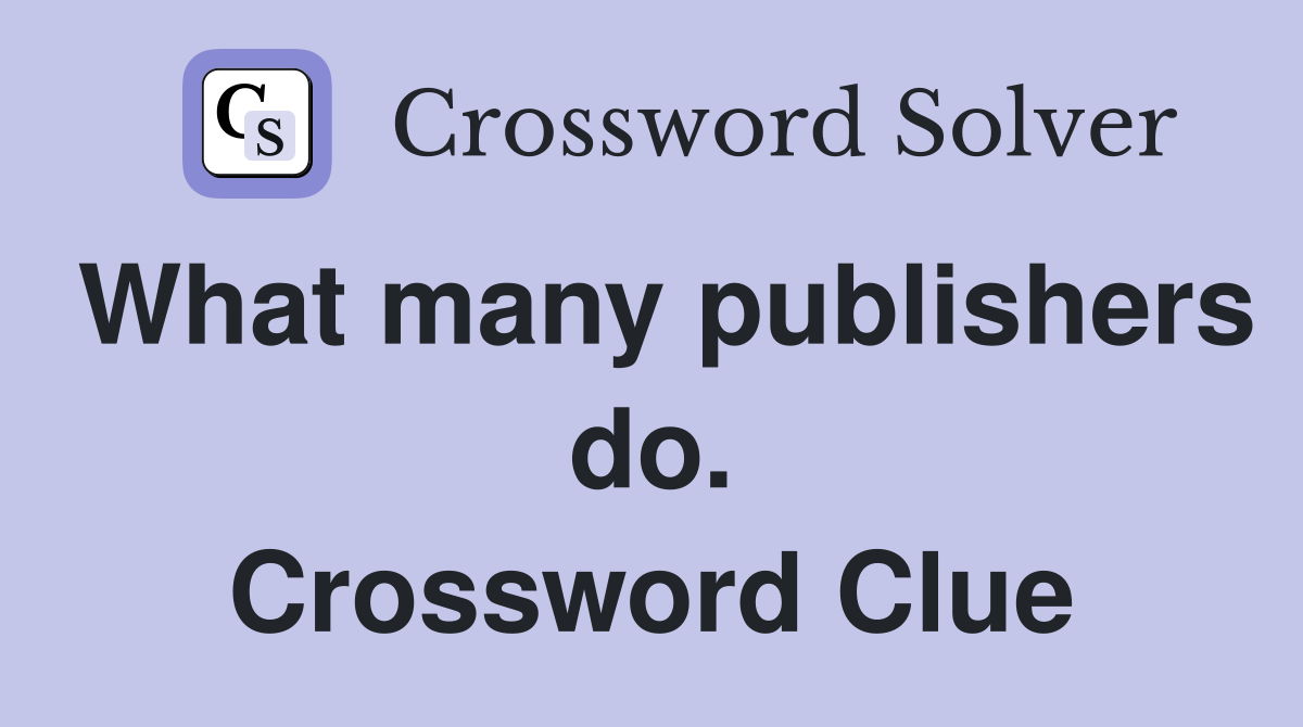 What many publishers do. Crossword Clue
