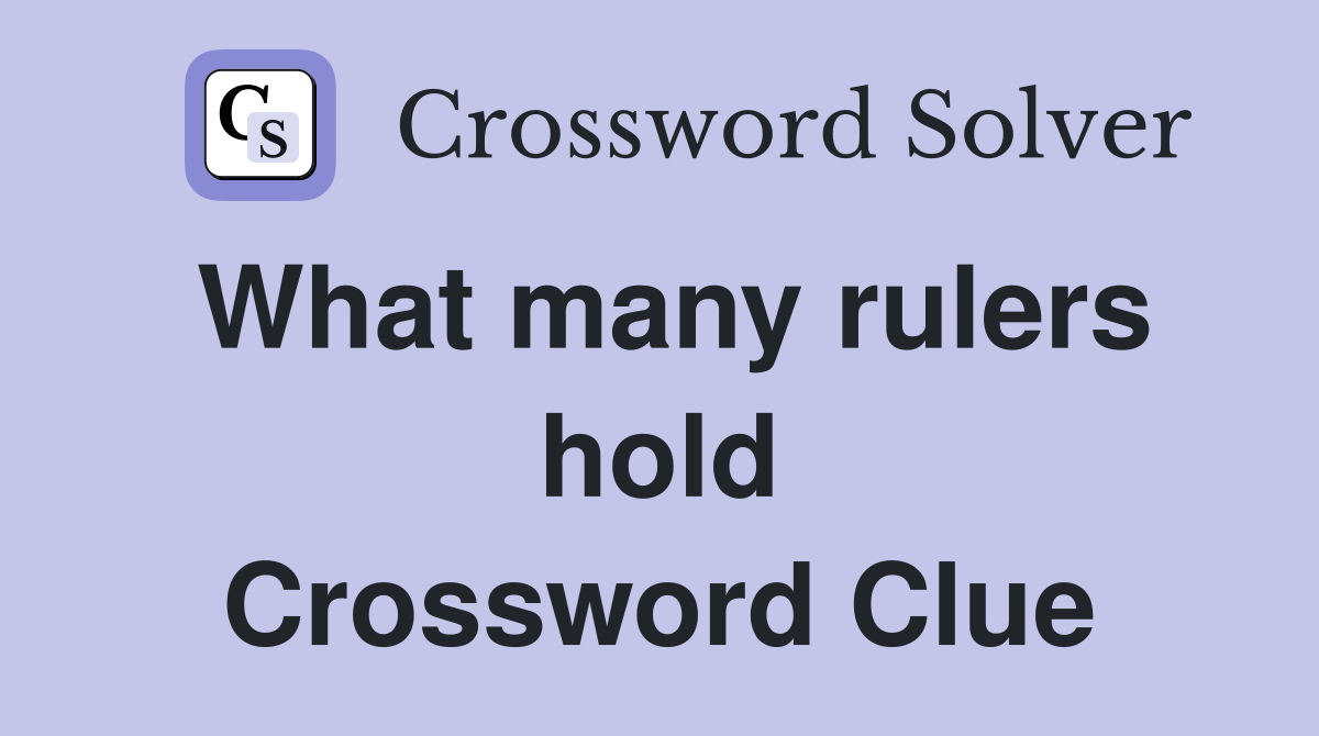 What many rulers hold Crossword Clue