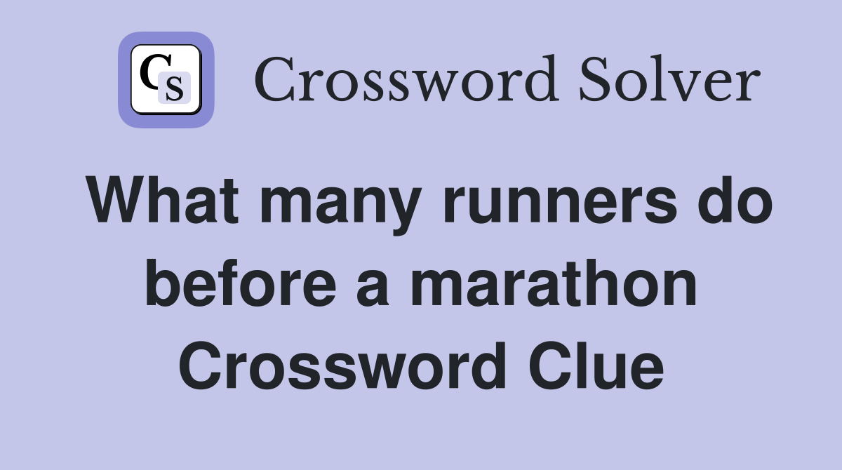 What many runners do before a marathon Crossword Clue