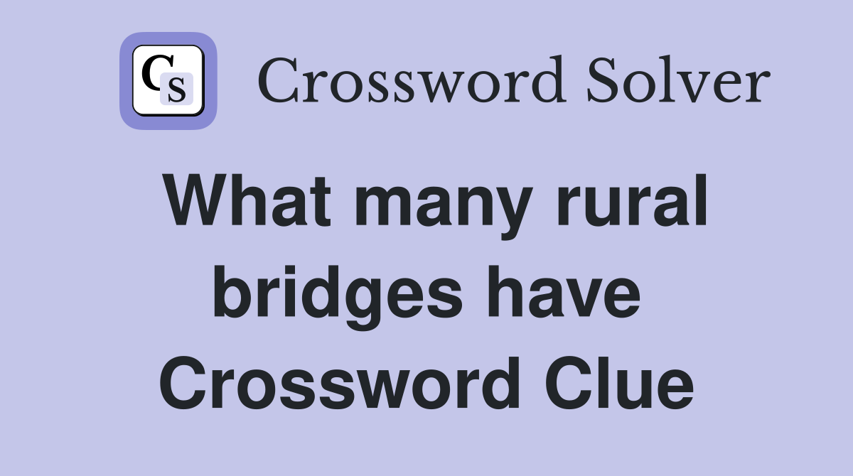 What many rural bridges have Crossword Clue