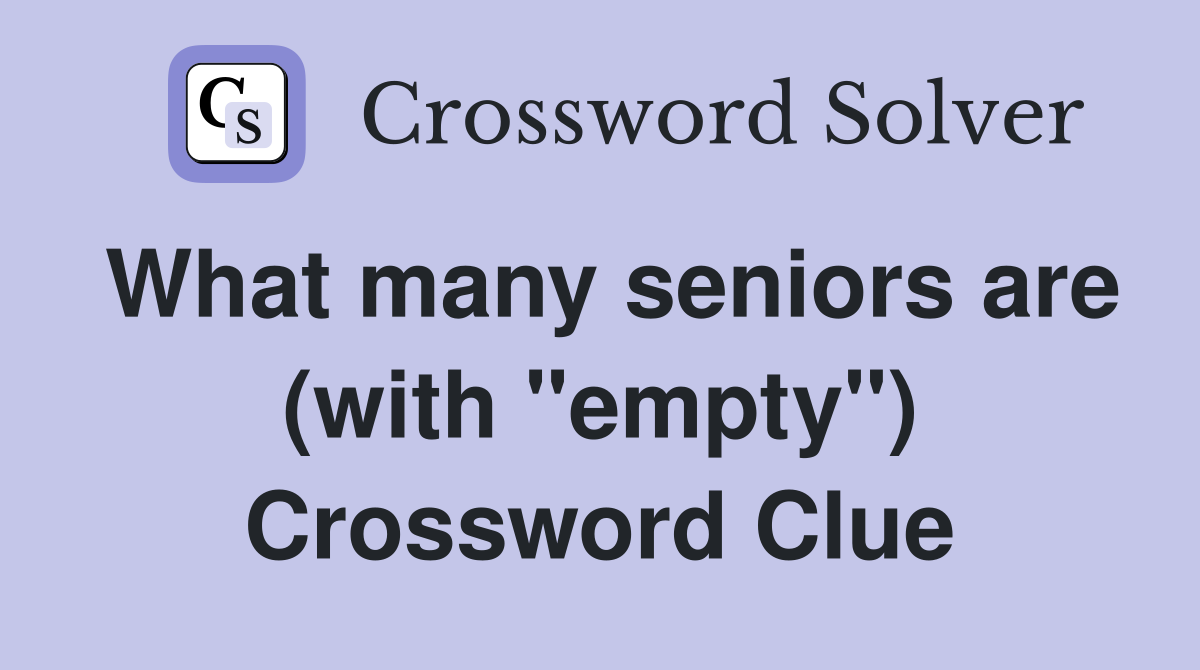What many seniors are (with "empty") Crossword Clue