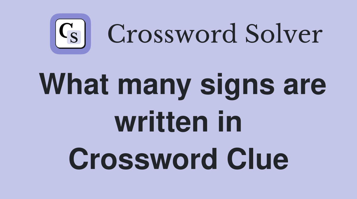 What many signs are written in Crossword Clue