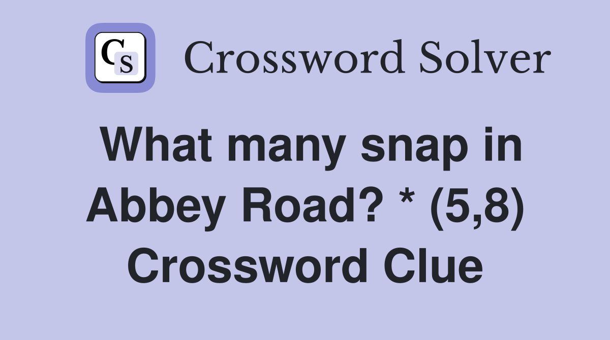 What many snap in Abbey Road? * (5,8) Crossword Clue