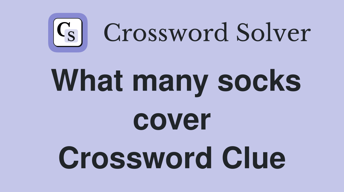 What many socks cover Crossword Clue