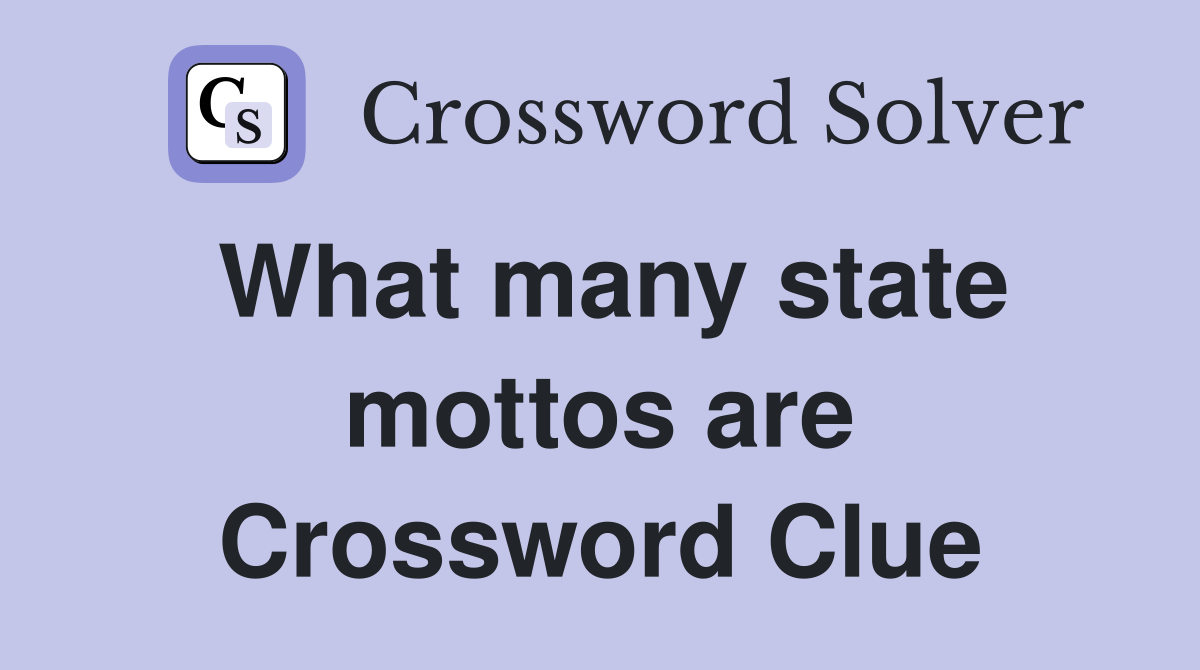 What many state mottos are Crossword Clue