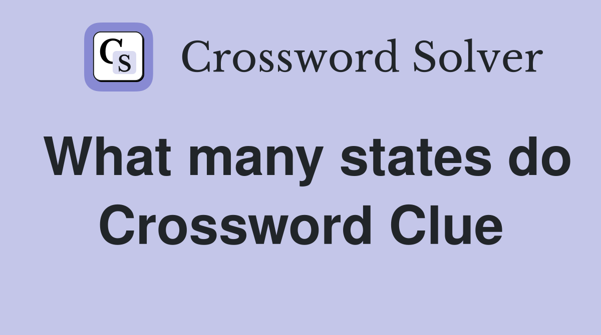What many states do Crossword Clue