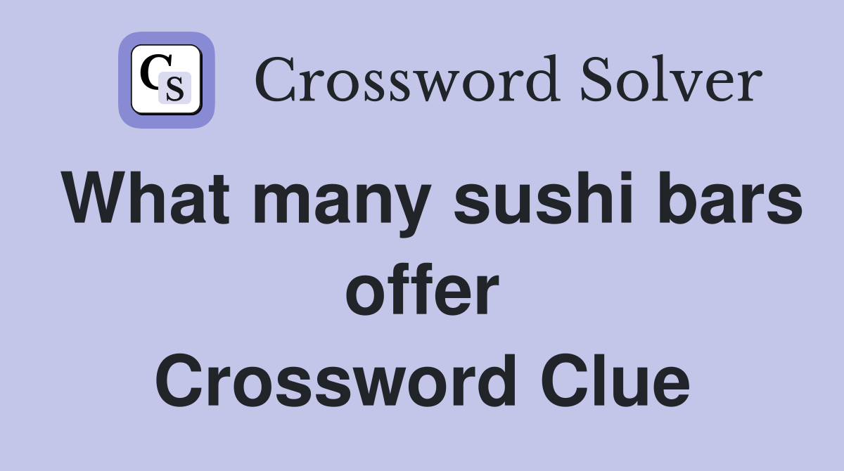 What many sushi bars offer Crossword Clue