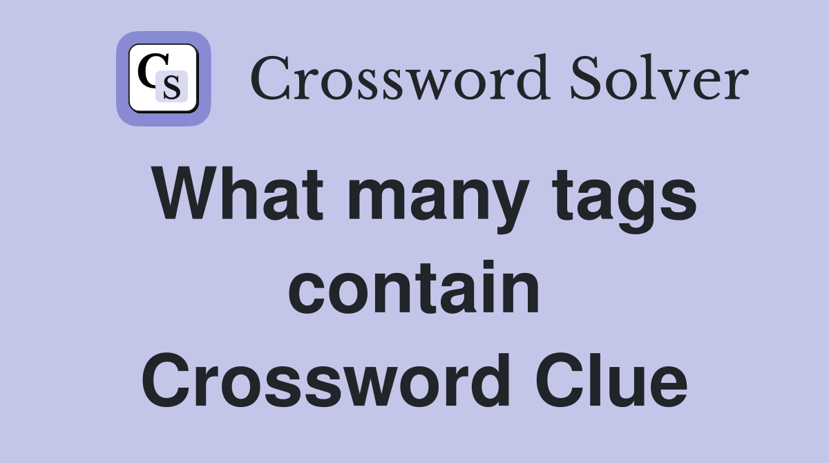 What many tags contain Crossword Clue