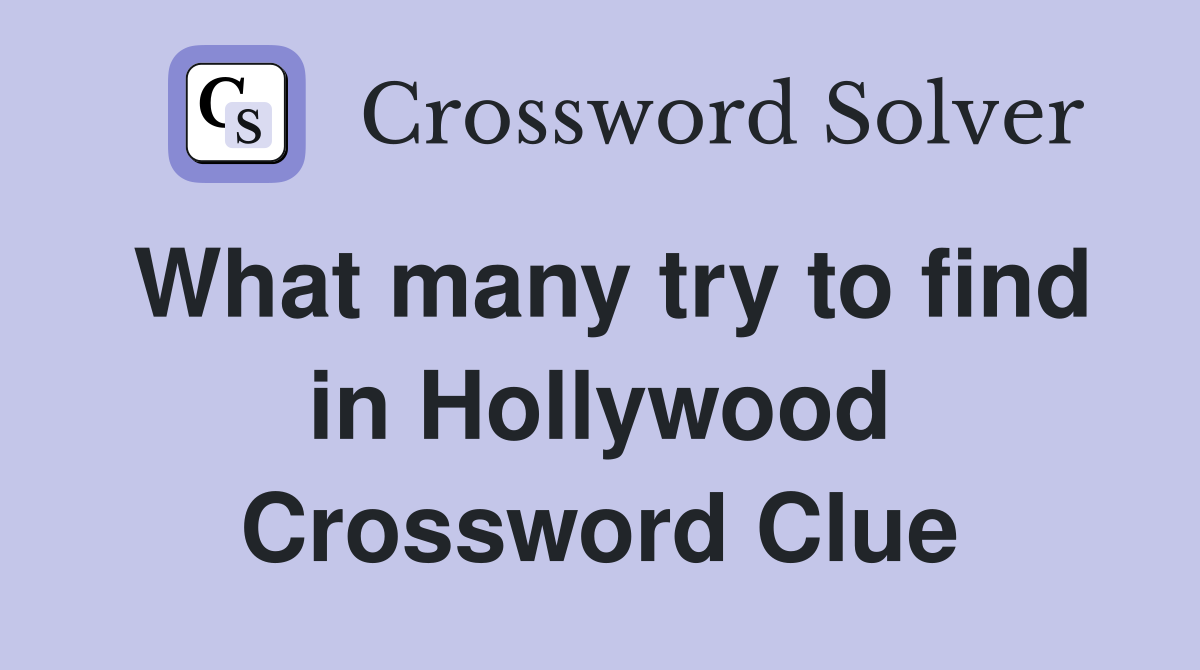 What many try to find in Hollywood Crossword Clue
