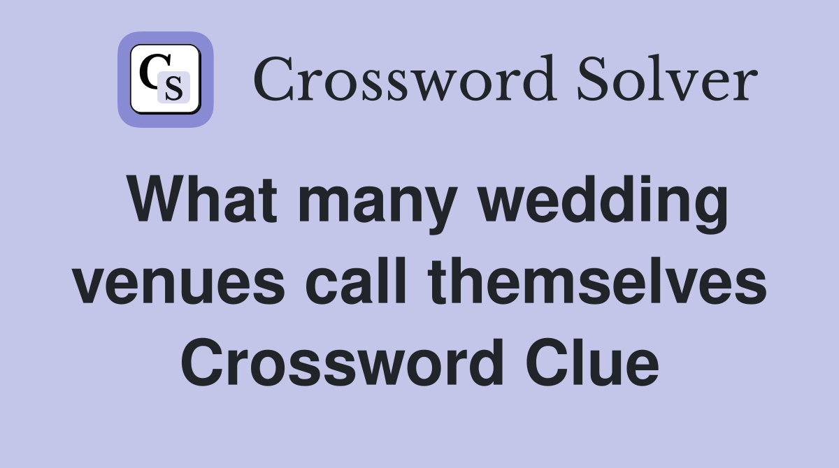 What many wedding venues call themselves Crossword Clue