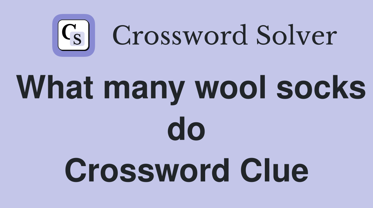 What many wool socks do Crossword Clue