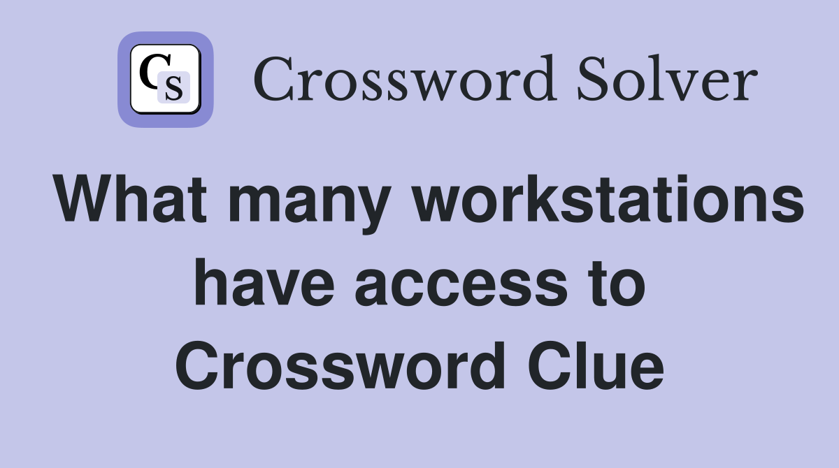 What many workstations have access to Crossword Clue